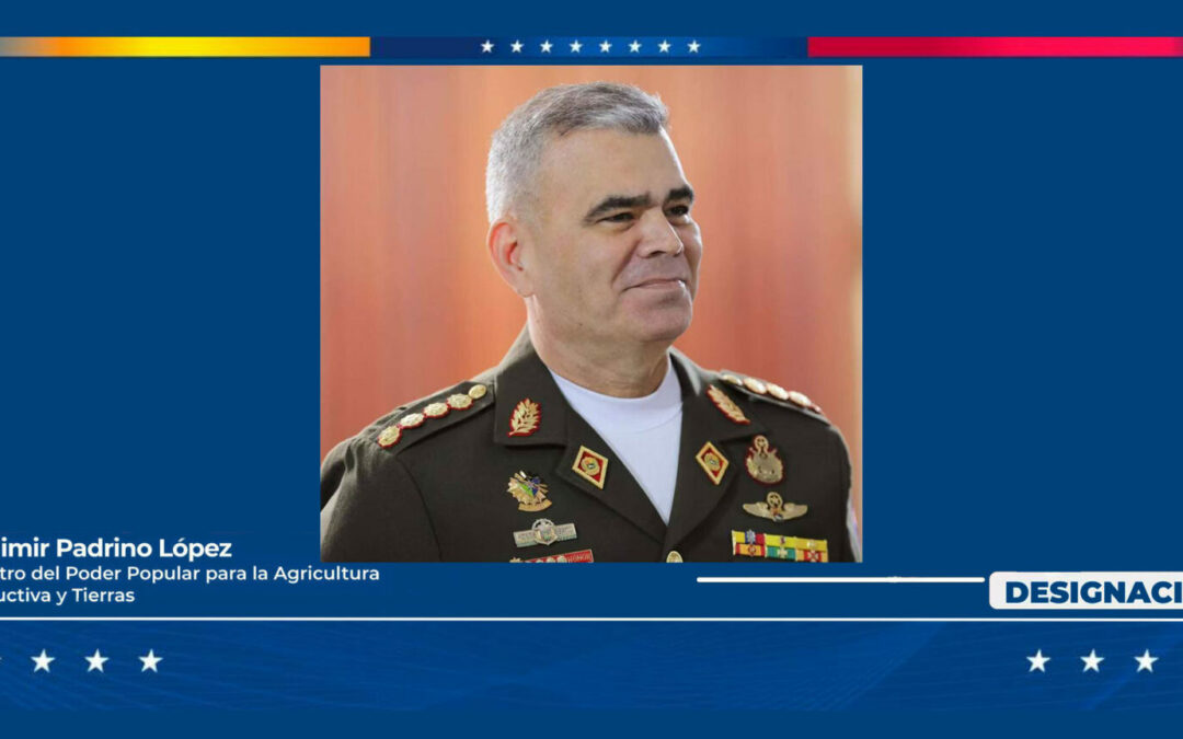 Designado GJ Vladimir Padrino López como nuevo ministro del Poder Popular para la Agricultura Productiva y Tierras